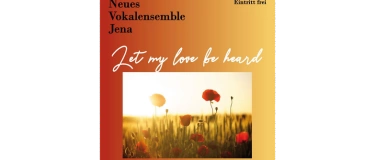 Event-Image for 'Let My Love Be Heard - Konzert des Neuen Vokalensembles Jena'