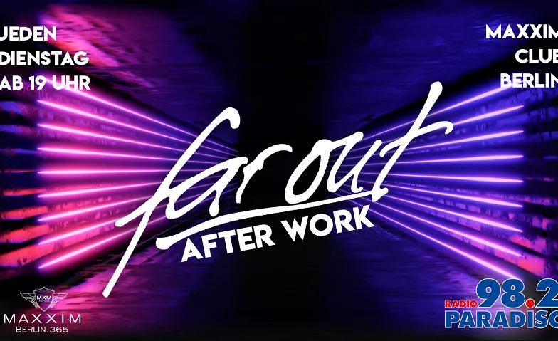 FAR OUT - AFTER WORK ab 19 Uhr Maxxim Club Berlin, Joachimsthaler Straße 15, 10719 Berlin Tickets