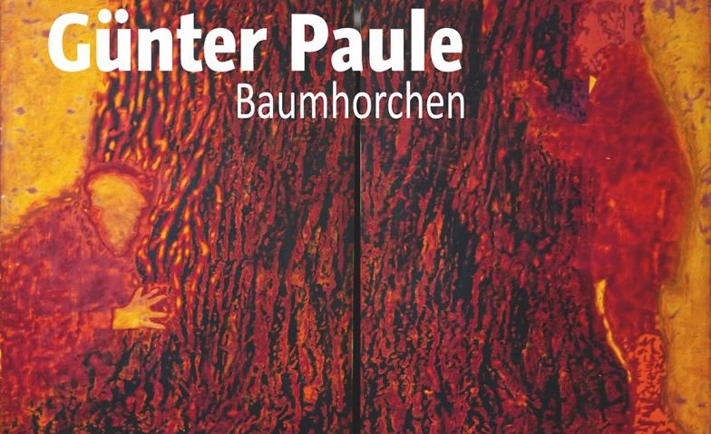 Event-Image for 'Günter Paule: "Baumhorchen"'